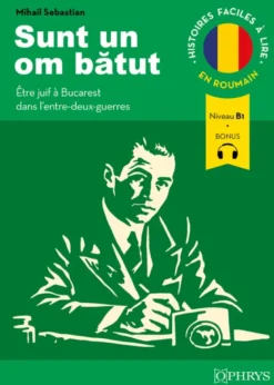 Histoires faciles à lire - Roumain - Sunt un om batut - Être juif à Bucarest dans l'entre-deux-guerres