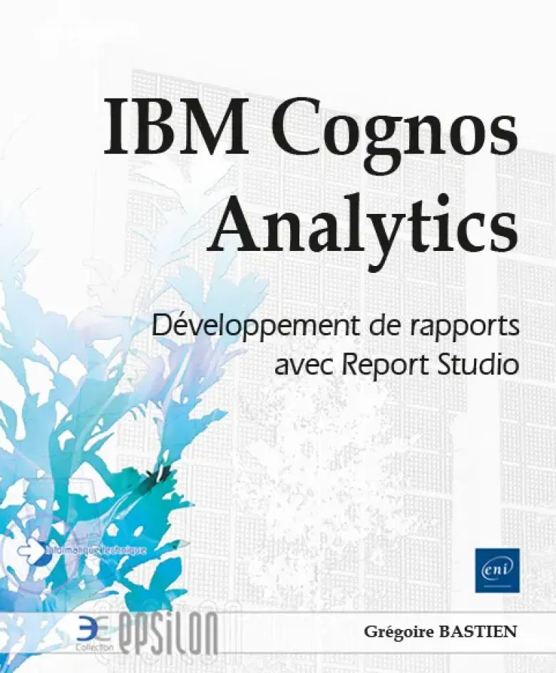 IBM Cognos Analytics - Développement de rapports avec Report Studio
