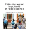 Idées reçues sur la puberté et l'adolescence