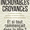 Incroyables croyances : Et si tout commençait dans la tête ?