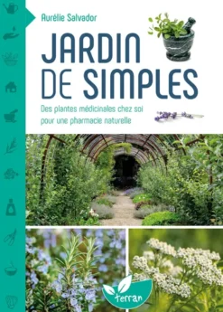 Jardin de simples - Des plantes médicinales chez soi pour une pharmacie naturelle