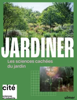 Jardiner - Les sciences cachées du jardin