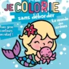 Je colorie sans déborder (2-4 ans) - Le monde des sirènes T82 - Avec gros contours en relief !