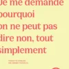 Je me demande pourquoi on ne peut pas dire non, tout simplement