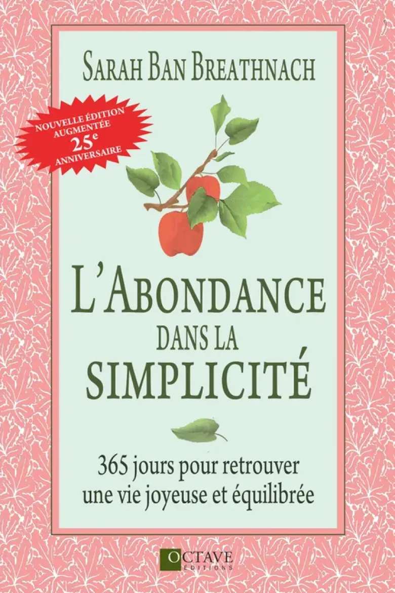 L'abondance dans la simplicité - 365 jours pour retrouver une vie joyeuse et équilibrée