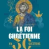 La foi chrétienne en 50 questions