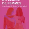 La force du cercle de femmes - Quand la parole devient un soin collectif