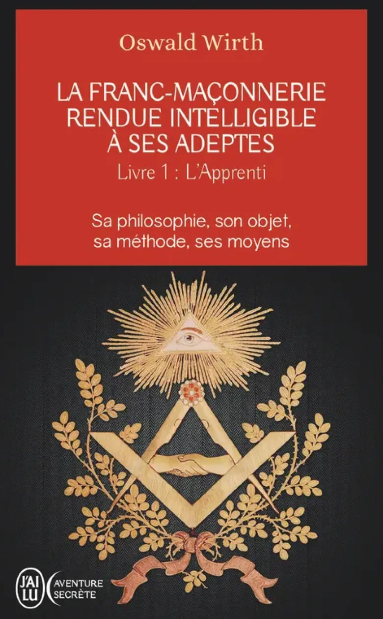 La franc-maçonnerie rendue intelligible à ses adeptes