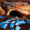 La grotte de Saint-Marcel - Le cœur vibrant des Gorges de l'