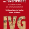 La loi Veil sur l'avortement - de la dépénalisation à la constitutionnalisation