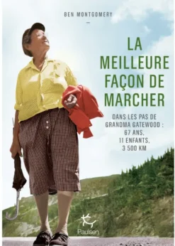 La Meilleure façon de marcher - Dans les pas de Grandma Gatewood : 67 ans, 11 enfants, 3 500 km
