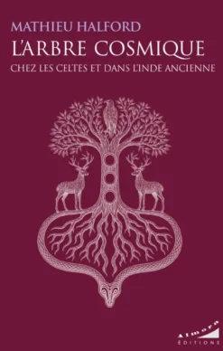 L'Arbre Cosmique chez les Celtes et dans l'Inde ancienne