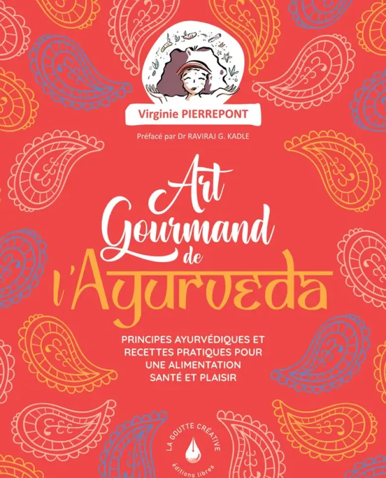 L'art gourmand de l'ayurveda - Principes ayurvediques et recettes pratiques pour une alimentation santé et plaisir