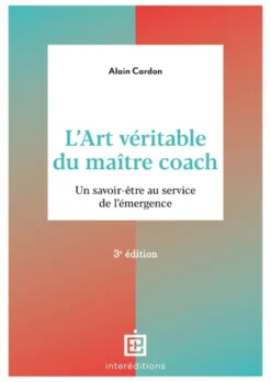 L'art véritable du maître coach - 3e éd.