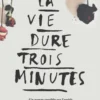 La vie dure trois minutes