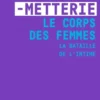 Le Corps des femmes. La bataille de l'intime