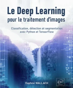 Le Deep Learning pour le traitement d’images - Classification, détection et segmentation avec Python