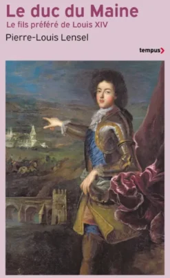 Le Duc du Maine - Le fils préféré de Louis XIV