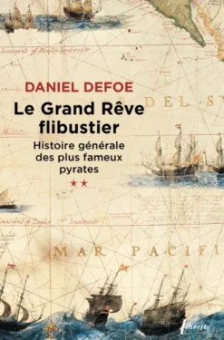 Le grand rêve flibustier histoire générale des plus fameux pyrates t2