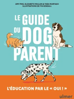 Le guide du dog parent - L'éducation par le « oui ! »