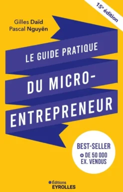 Le guide pratique du micro-entrepreneur 15e édition