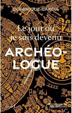 Le jour où je suis devenu archéologue