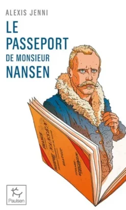 Le Passeport de Monsieur Nansen - Une vie de Fridtjof Nansen