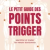 Le Petit Guide des points trigger - Identifier et traiter les noeuds douloureux