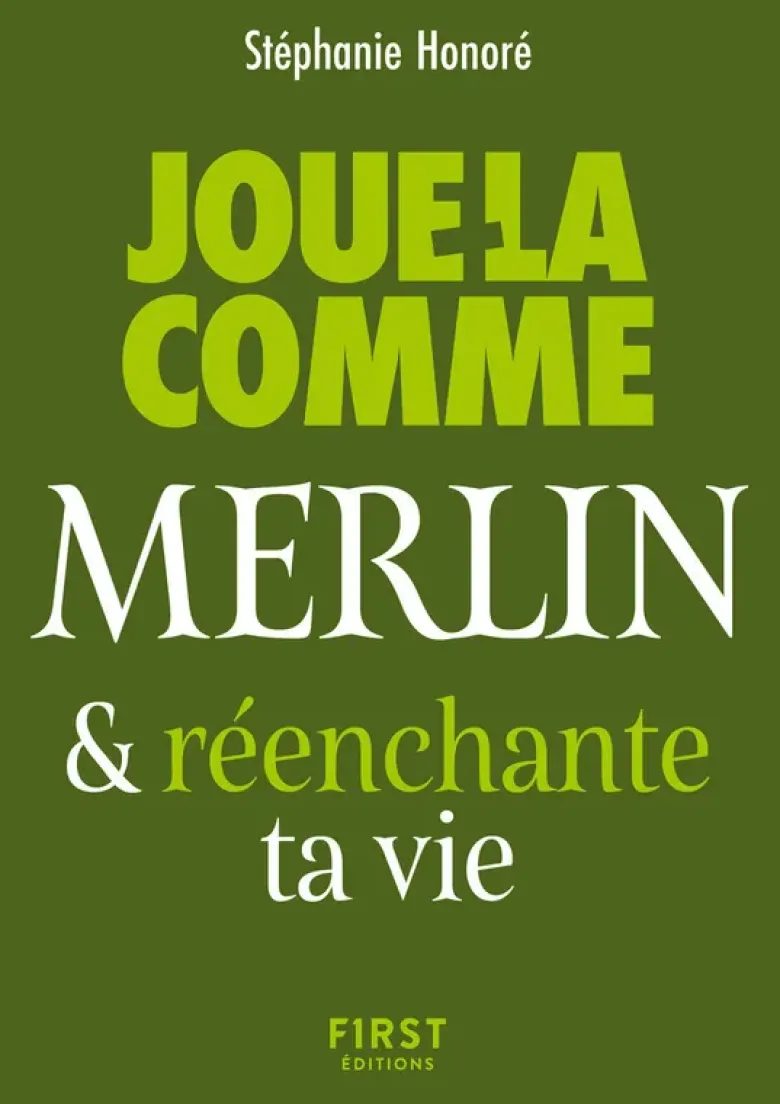 Le Petit livre - Joue-la comme Merlin et réenchante ta vie