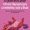 Le Petit livre pour vivre heureux comme un chat