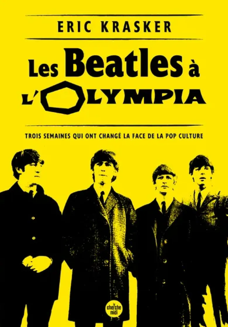 Les Beatles à l'Olympia - Trois semaines qui ont changé la face de la pop culture