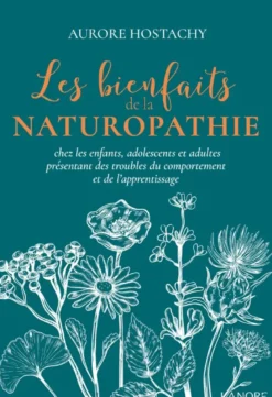 Les bienfaits de la naturopathie chez les enfants, adolescents et adultes présentant des troubles du comportement et de l'apprentissage