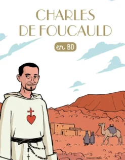 Les chercheurs de Dieu.Charles de Foucauld en BD