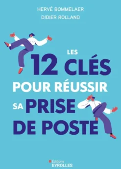 Les 12 clés pour réussir sa prise de poste
