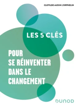 Les 5 clés pour se réinventer dans le changement