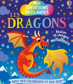 Les dragons - Mes créations brillantes - Dès 5 ans