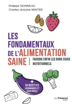Les fondamentaux de l'alimentation saine - Faisons enfin les bons choix nutritionnels