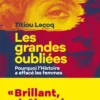 Les Grandes Oubliées - Pourquoi l'Histoire a effacé les femmes