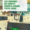 Les Origines du conflit israélo-arabe (1870-1950)