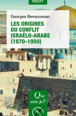 Les Origines du conflit israélo-arabe (1870-1950)