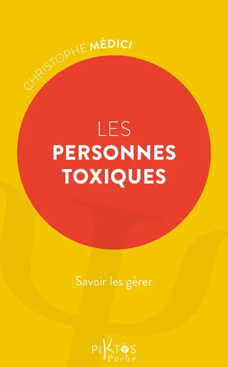 Les Personnes toxiques - Savoir les gérer