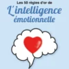 Les 50 règles d'or de l'intelligence émotionnelle