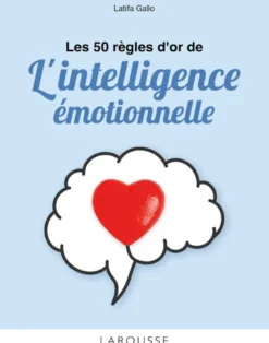 Les 50 règles d'or de l'intelligence émotionnelle