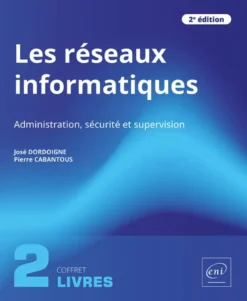 Les réseaux informatiques - Coffrets de 2 livres : Administration, sécurité et supervision (2e éditi
