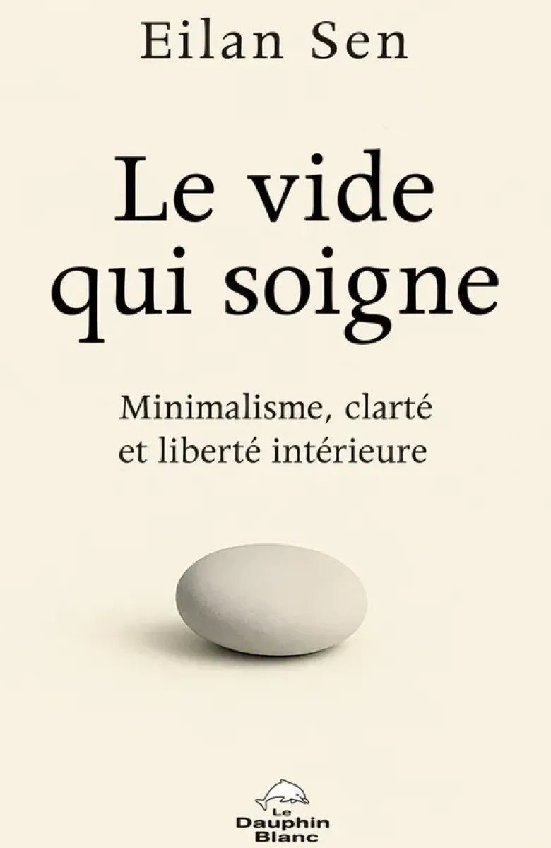 Le Vide qui soigne - Minimalisme, clarté et liberté intérieure