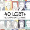 40 LGBT+ qui ont changé le mondeT01 - 40 Lgbt + Qui Ont Change Le Monde