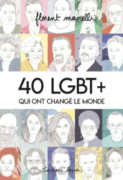 40 LGBT+ qui ont changé le mondeT01 - 40 Lgbt + Qui Ont Change Le Monde