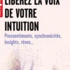 Libérez la voix de votre intuition