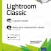 Lightroom Classic - Livre avec complément vidéo : Retouche et traitement des photos