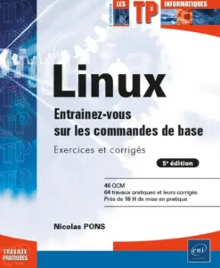 Linux - Entraînez-vous sur les commandes de base : Exercices et corrigés (5e édition)